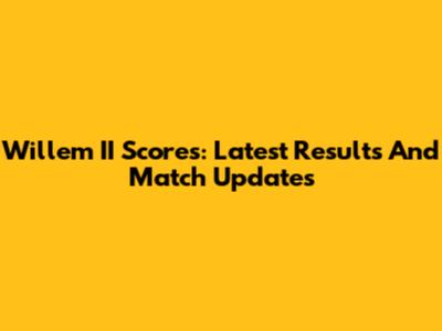 Willem II Scores: Latest Results And Match Updates