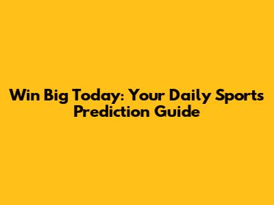 Win Big Today: Your Daily Sports Prediction Guide