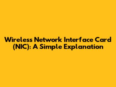 Wireless Network Interface Card (NIC): A Simple Explanation