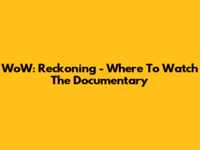 WoW: Reckoning - Where To Watch The Documentary