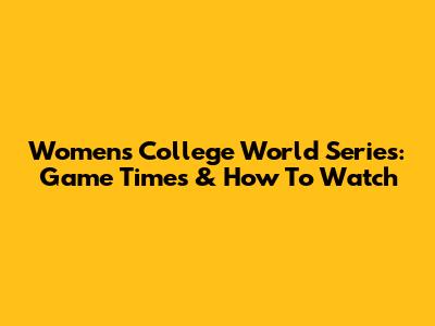 Women's College World Series: Game Times & How To Watch