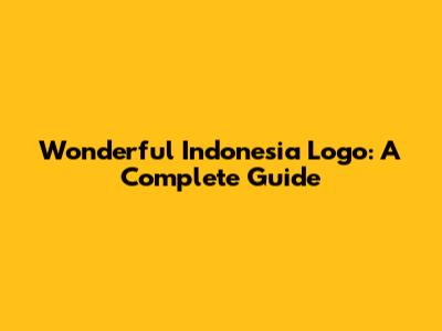 Wonderful Indonesia Logo: A Complete Guide