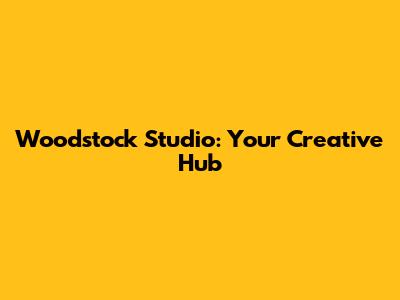 Woodstock Studio: Your Creative Hub