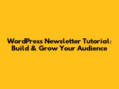 WordPress Newsletter Tutorial: Build & Grow Your Audience