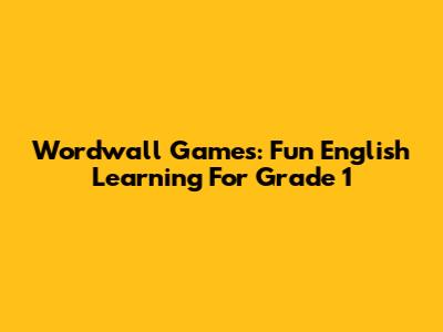 Wordwall Games: Fun English Learning For Grade 1