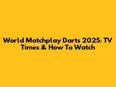 World Matchplay Darts 2025: TV Times & How To Watch