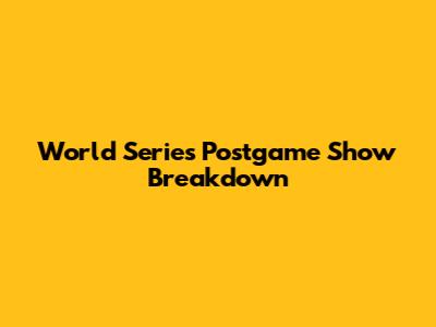 World Series Postgame Show Breakdown
