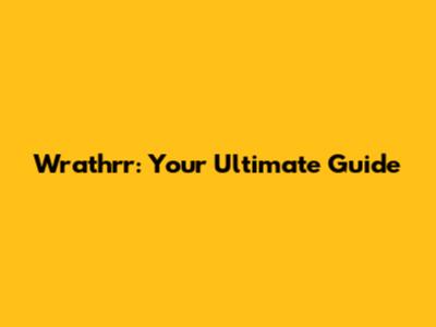 Wrathrr: Your Ultimate Guide