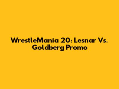 WrestleMania 20: Lesnar Vs. Goldberg Promo