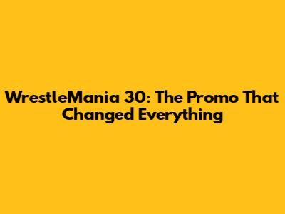 WrestleMania 30: The Promo That Changed Everything
