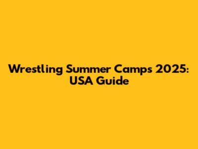 Wrestling Summer Camps 2025: USA Guide