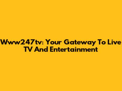 Www247tv: Your Gateway To Live TV And Entertainment