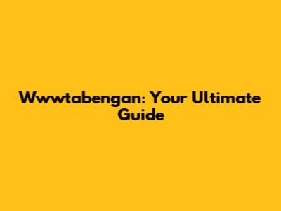 Wwwtabengan: Your Ultimate Guide