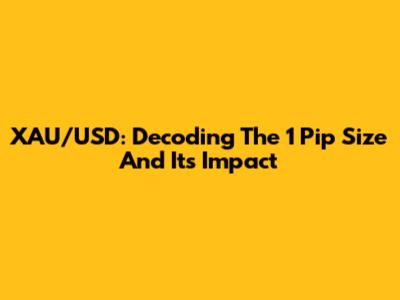 XAU/USD: Decoding The 1 Pip Size And Its Impact