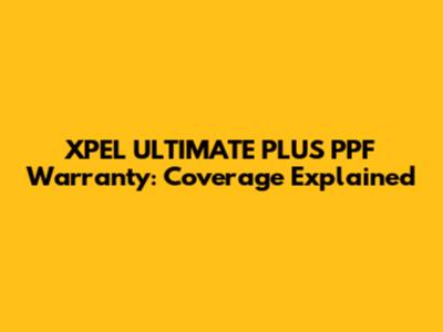 XPEL ULTIMATE PLUS PPF Warranty: Coverage Explained