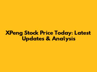 XPeng Stock Price Today: Latest Updates & Analysis