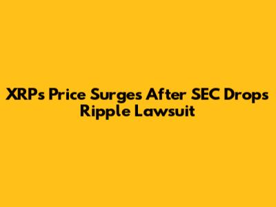XRP's Price Surges After SEC Drops Ripple Lawsuit
