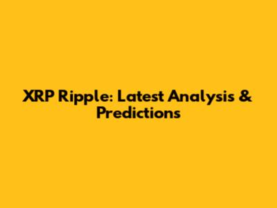 XRP Ripple: Latest Analysis & Predictions