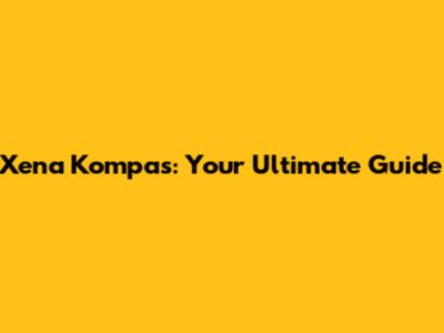 Xena Kompas: Your Ultimate Guide