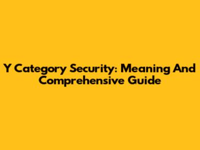 Y Category Security: Meaning And Comprehensive Guide