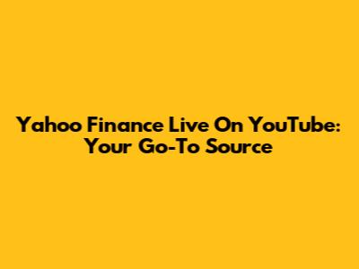 Yahoo Finance Live On YouTube: Your Go-To Source