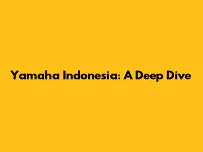 Yamaha Indonesia: A Deep Dive