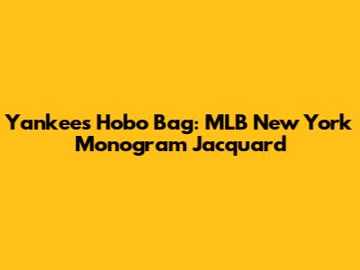 Yankees Hobo Bag: MLB New York Monogram Jacquard