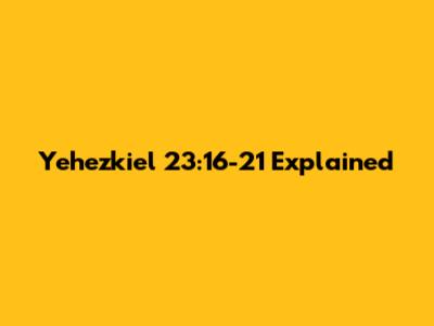 Yehezkiel 23:16-21 Explained