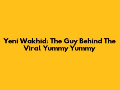 Yeni Wakhid: The Guy Behind The Viral "Yummy Yummy"
