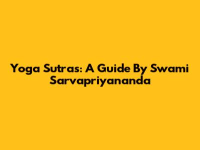 Yoga Sutras: A Guide By Swami Sarvapriyananda