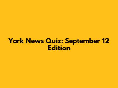 York News Quiz: September 12 Edition