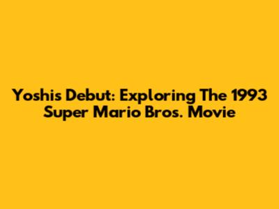 Yoshi's Debut: Exploring The 1993 Super Mario Bros. Movie