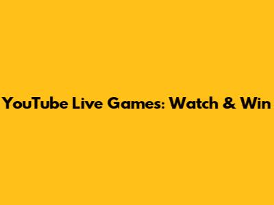 YouTube Live Games: Watch & Win