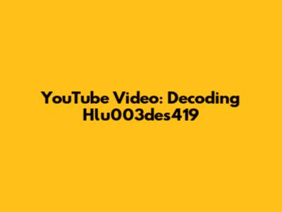 YouTube Video: Decoding Hlu003des419