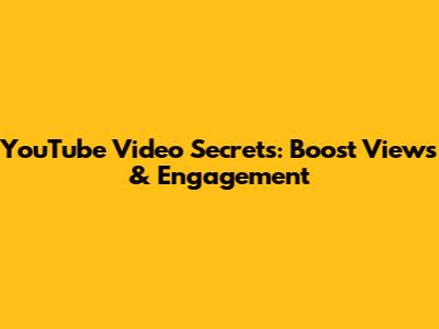 YouTube Video Secrets: Boost Views & Engagement