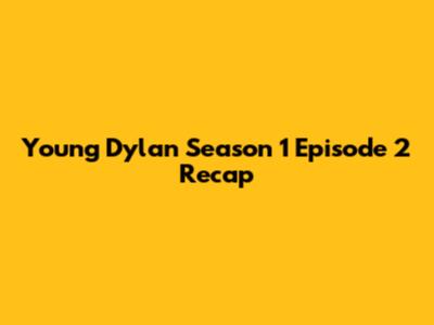 Young Dylan Season 1 Episode 2 Recap