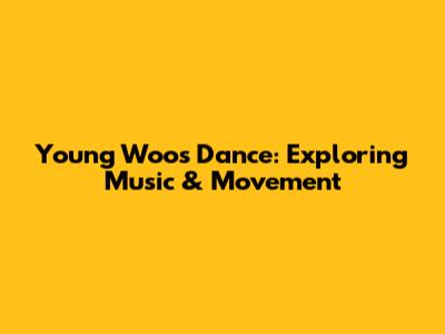 Young Woo's Dance: Exploring Music & Movement