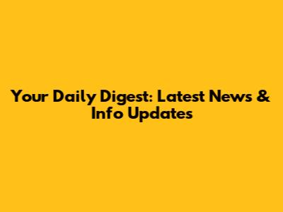 Your Daily Digest: Latest News & Info Updates
