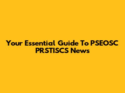 Your Essential Guide To PSEOSC PRSTISCS News