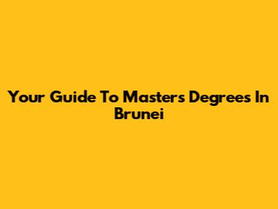 Your Guide To Master's Degrees In Brunei