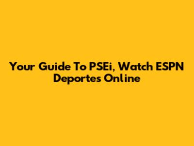 Your Guide To PSEi, Watch ESPN Deportes Online