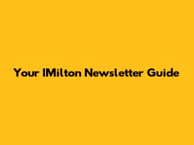 Your IMilton Newsletter Guide