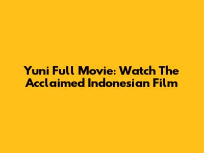 Yuni Full Movie: Watch The Acclaimed Indonesian Film