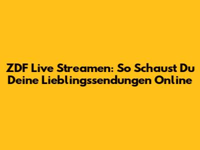 ZDF Live Streamen: So Schaust Du Deine Lieblingssendungen Online