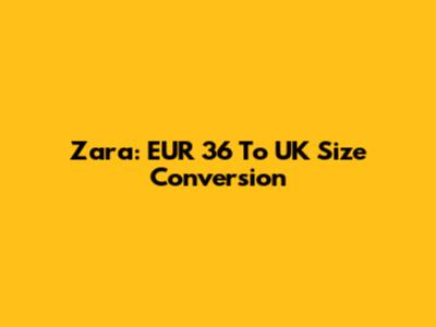 Zara: EUR 36 To UK Size Conversion