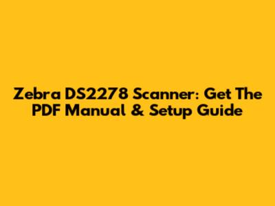 Zebra DS2278 Scanner: Get The PDF Manual & Setup Guide