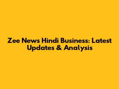 Zee News Hindi Business: Latest Updates & Analysis
