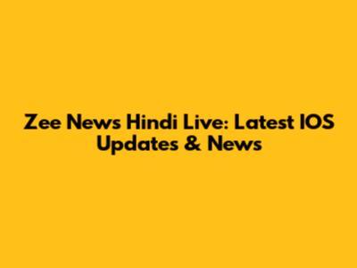 Zee News Hindi Live: Latest IOS Updates & News