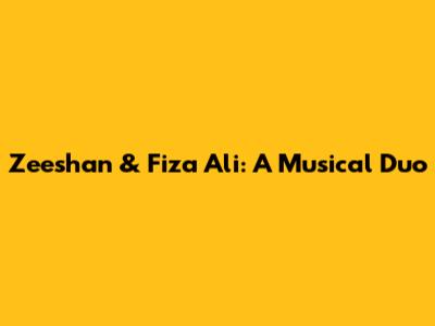 Zeeshan & Fiza Ali: A Musical Duo