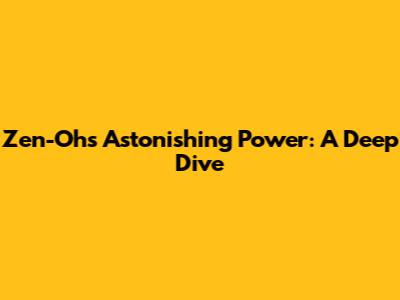 Zen-Oh's Astonishing Power: A Deep Dive